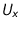 $U_x$