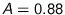 $A=0.88$