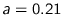 $a=0.21$
