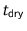 $t_{\text{dry}}$