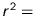 $r^2=$