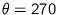 $\theta=270$