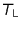 $T_{\text{L}}$