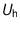 $U_{\text {h}}$