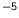 $^{-5}$